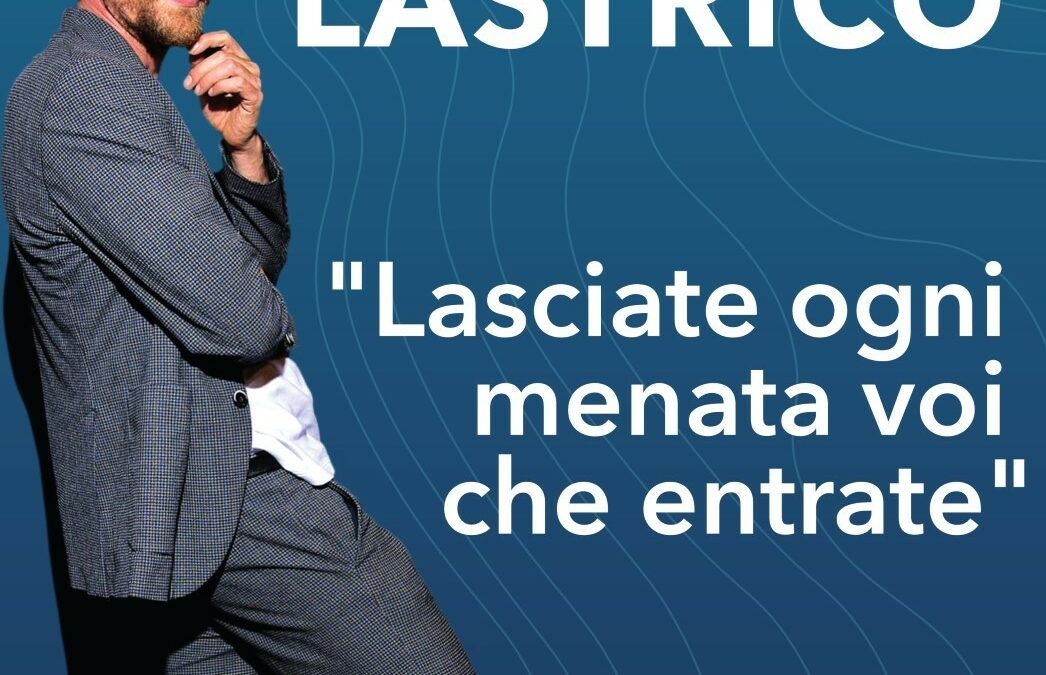 Maurizio Lastrico in “Lasciate ogni menata voi che entrate”